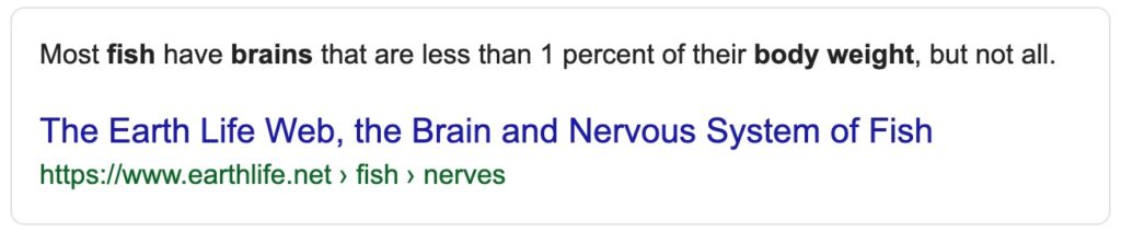 Fish brains are small - less than 1 percent of their body weight. (Google result)