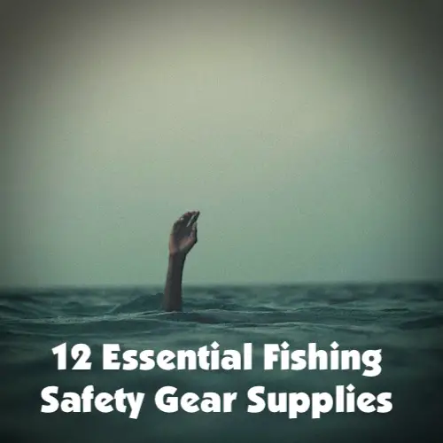 12 Essential fishing safety gear supplies to have with you on all fishing trips, especially in boats like kayaks and canoes.